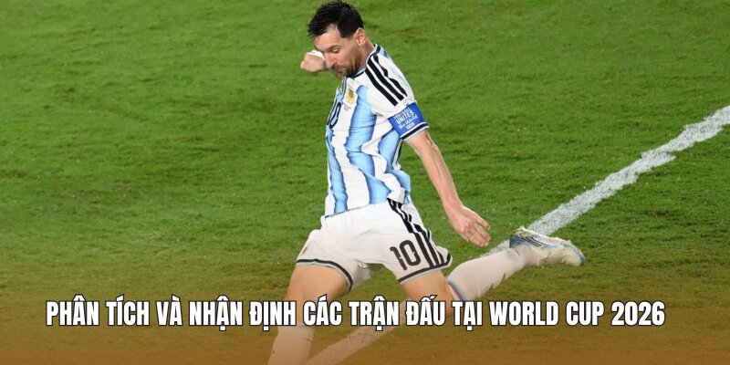Phân tích Bán kết World Cup 2026