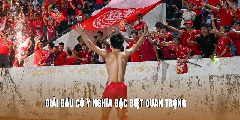 Giải đấu có ý nghĩa đặc biệt quan trọng