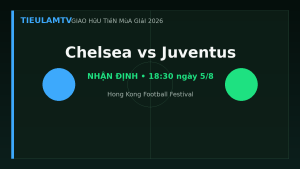 Nhận định Chelsea vs Juventus - TieulamTV